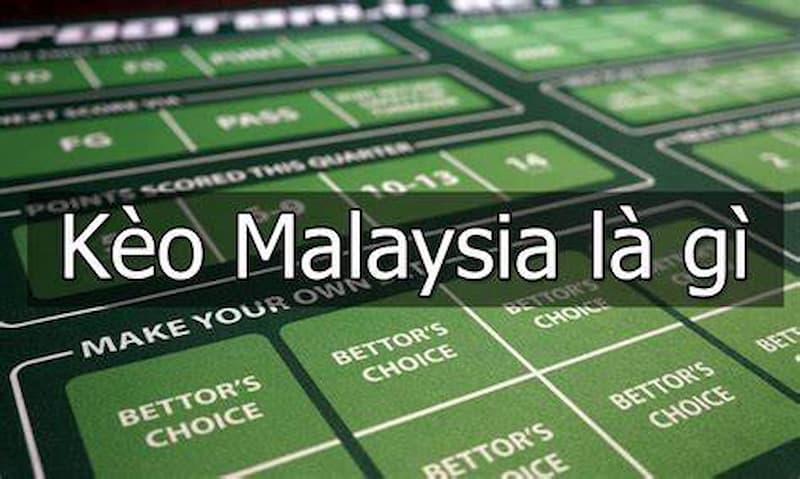 Kèo malaysia là gì? Hướng dẫn cách chơi kèo hiệu quả nhất